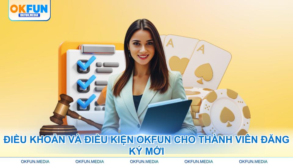 dieu-khoan-va-dieu-kien-okfun-cho-thanh-vien-dang-ky-moi