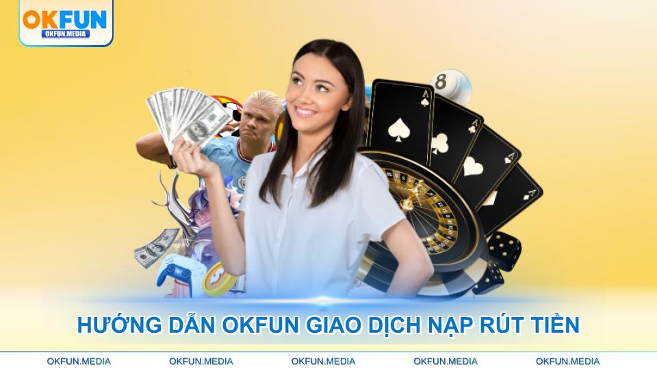huong-dan-okfun-giao-dich-nap-rut-tien