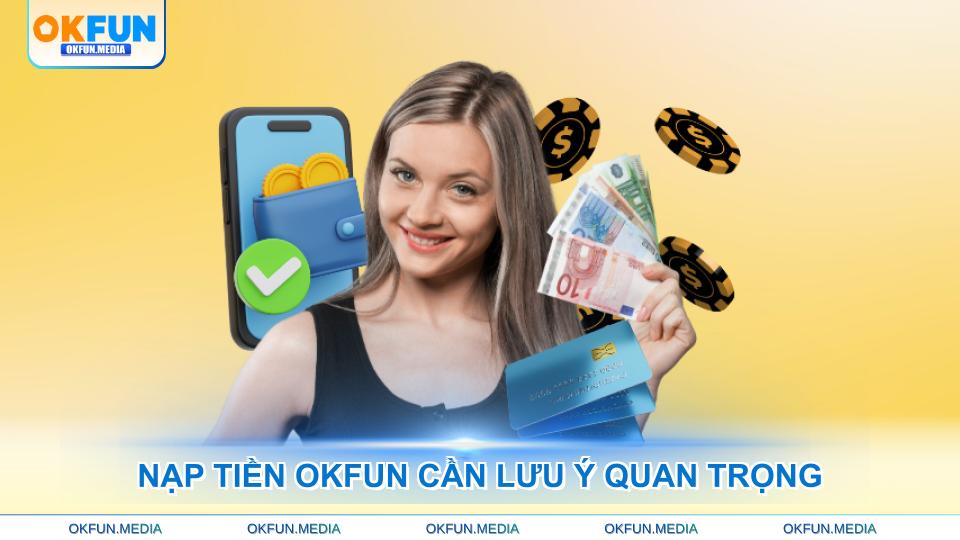 nap-tien-okfun-can-luu-y-quan-trong