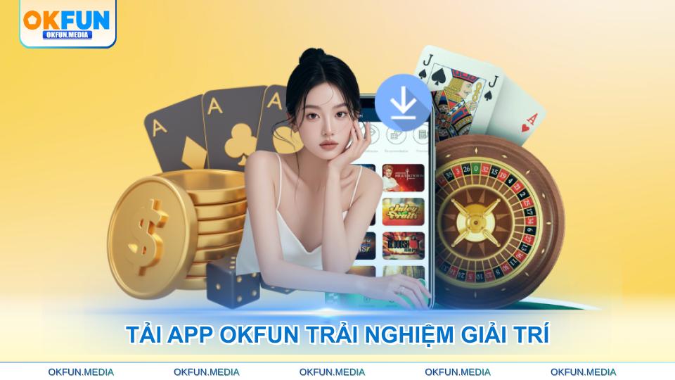 tai-app-okfun-trai-nghiem-giai-tri